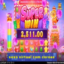 sexo virtual com coroas